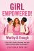 Girl Empowered! Worthy & Enough : A Teen Girl's Guide to Knowing Your Value When the World Makes You Question It