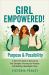 Girl Empowered! Purpose & Possibility : A Teen Girl's Guide to Discovering Your Strengths, Pursuing Your Purpose, and Building a Meaningful Future