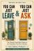 You Can Just Leave & You Can Just Ask : Two Deeply Unqualified Guides to the Permission You Never Needed