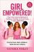 Girl Empowered! : A Two-In-One Guide and Workbook for Confidence, Friendship, and Social Anxiety in Today's Digital World