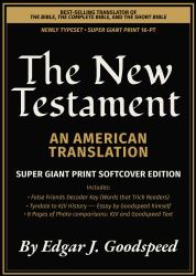 The New Testament - an American Translation (Goodspeed) : New Typeset Edition (SUPER GIANT Print - 16pt Clarity Font)
