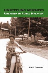 Unsettling Absences : Urbanism in Rural Malaysia