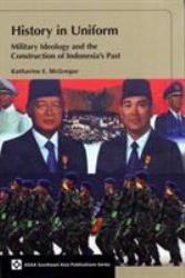History in Uniform : Military Ideology and the Construction of Indonesia's Past