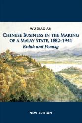 Chinese Business in the Making of a Malay State, 1882-1941 : Kedah and Penang