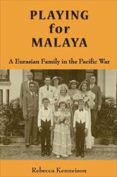 Playing for Malaya : A Eurasian Family in the Pacific War