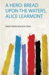 A Hero : Bread upon the Waters, Alice Learmont