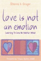 Love Is Not an Emotion : Learning to Love No Matter What