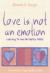 Love Is Not an Emotion : Learning to Love No Matter What