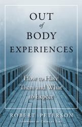 Out-Of-Body Experiences : How to Have Them and What to Expect