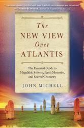 New View over Atlantis : The Essential Guide to Megalithic Science, Earth Mysteries, and Sacred Geometry