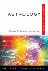 Astrology Plain and Simple : The Only Book You'll Ever Need