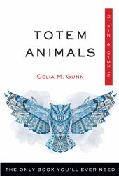 Totem Animals Plain and Simple : The Only Book You'll Ever Need