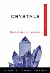Crystals Plain and Simple : The Only Book You'll Ever Need