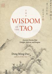 The Wisdom of the Tao : Ancient Stories That Delight, Inform, and Inspire