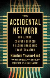 The Accidental Network : How a Small Company Sparked a Global Broadband Transformation