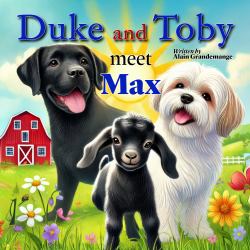 Duke and Toby Meet Max : A Heartwarming Tale of Resilience and Overcoming Life's Challenges