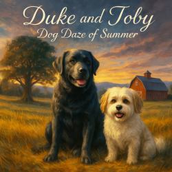 Duke and Toby and the Dog Daze of Summer : A Gentle Story about Friendship, Patience, and Making It Through Hard Days