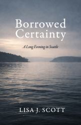 Borrowed Certainty : A Long Evening in Seattle
