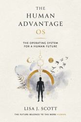 The Human Advantage OS : The Operating System for a Human Future