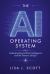 The AI Operating System : Understanding Artificial Intelligence and the Humans Using It