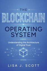 The Blockchain Operating System : Understanding the Architecture of Digital Trust