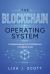 The Blockchain Operating System : Understanding the Architecture of Digital Trust