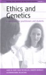 Ethics and Genetics : A Workbook for Practitioners and Students