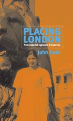 Placing London : From Imperial Capital to Global City