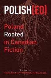 Polish(ed) : Poland Rooted in Canadian Fiction
