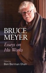 Bruce Meyer : Essays on His Works