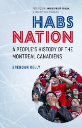 Habs Nation : The Unique Social History of the Montreal Canadiens