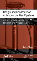 Design and Construction of Laboratory Gas Pipelines : A Practical Reference for Engineers and Professionals