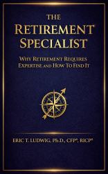 The Retirement Specialist : Why Retirement Requires Expertise and How to Find It