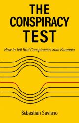 The Conspiracy Test : How to Tell Real Conspiracies from Paranoia
