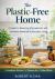 The Plastic Free Home : A Practical Guide to Reducing Microplastics, Toxins, and Synthetic Exposure in Everyday Living