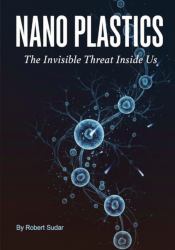 Nano Plastics : The Invisible Threat Inside Us