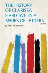 The History of Clarissa Harlowe : In a Series of Letters