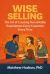 WISE Selling : The Art of Creating Remarkable Experiences Every Customer Every Time