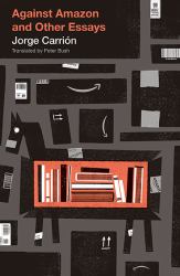 Against Amazon : And Other Essays