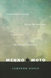 Menno Moto : A Journey Across the Americas in Search of My Mennonite Identity