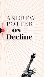 On Decline : Stagnation, Nostalgia, and Why Every Year Is the Worst One Ever