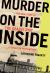 Murder on the Inside : The True Story of the Deadly Riot at Kingston Penitentiary Murder on the Inside : The True Story of the Deadly Riot at Kingston Penitentiary