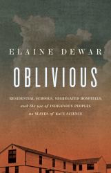 Oblivious : Residential Schools, Segregated Hospitals, and the Use of Indigenous Peoples As Slaves of Race Science