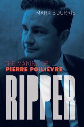 Ripper : The Making of Pierre Poilievre