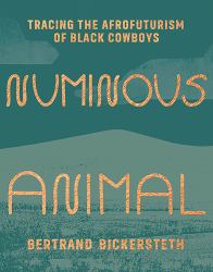 Numinous Animal : Tracing the Afrofuturism of Black Cowboys