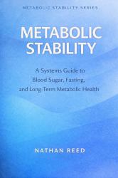 Metabolic Stability : A Systems Guide to Blood Sugar, Fasting, and Long-Term Metabolic Health