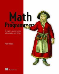 Math for Programmers : 3D Graphics, Machine Learning, and Simulations with Python