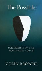 The Possible : Surrealists on the Northwest Coast