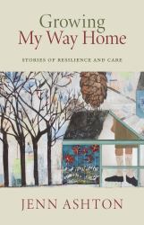 Growing My Way Home : Stories of Resilience and Care