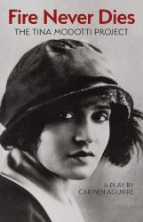 Fire Never Dies : The Tina Modotti Project